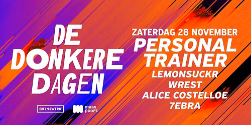 De Donkere Dagen met Personal Trainer + Lemonsuckr + Wrest + Alice Costelloe + 7ebra in Venlo